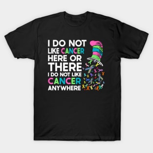 I Do Not Like Cancer Here Or There I Do Not Like Cancer T-Shirt